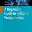 راهنمای مبتدیان برای برنامه نویسی پایتون ۳ | A Beginners Guide to Python 3 Programming